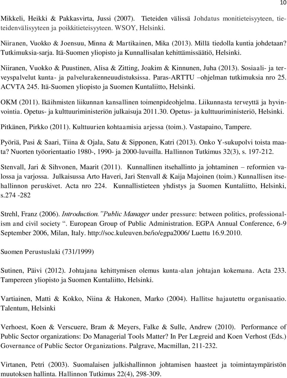 Niiranen, Vuokko & Puustinen, Alisa & Zitting, Joakim & Kinnunen, Juha (2013). Sosiaali- ja terveyspalvelut kunta- ja palvelurakenneuudistuksissa. Paras-ARTTU ohjelman tutkimuksia nro 25. ACVTA 245.