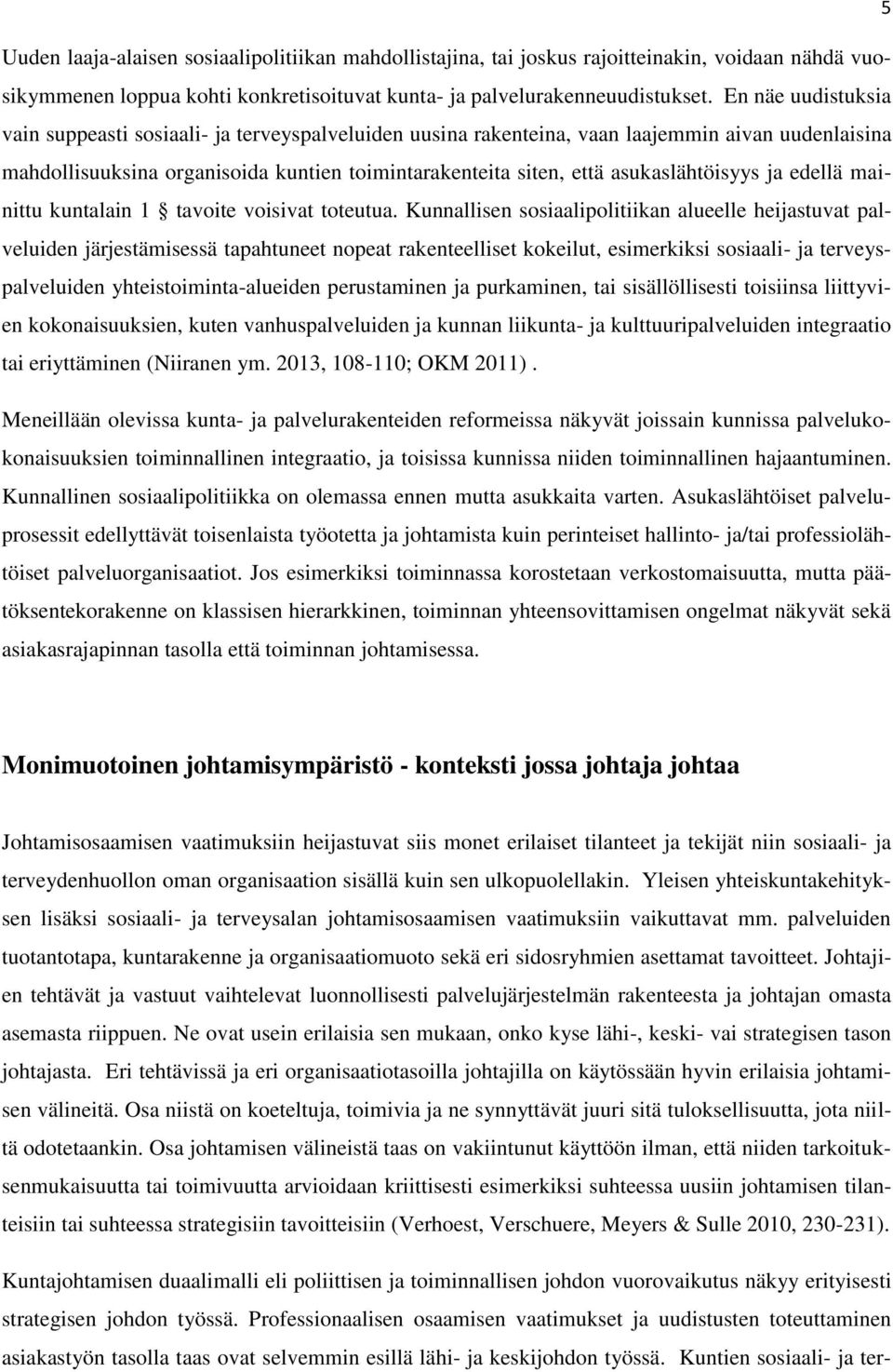 asukaslähtöisyys ja edellä mainittu kuntalain 1 tavoite voisivat toteutua.