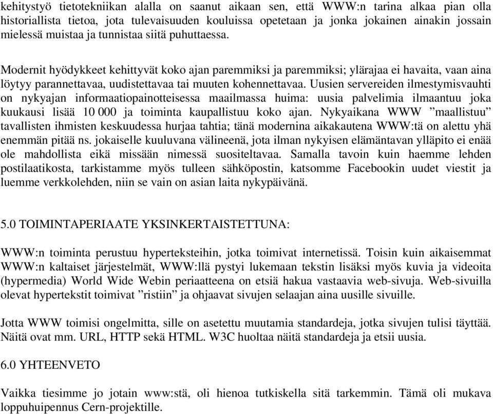 Uusien servereiden ilmestymisvauhti on nykyajan informaatiopainotteisessa maailmassa huima: uusia palvelimia ilmaantuu joka kuukausi lisää 10 000 ja toiminta kaupallistuu koko ajan.