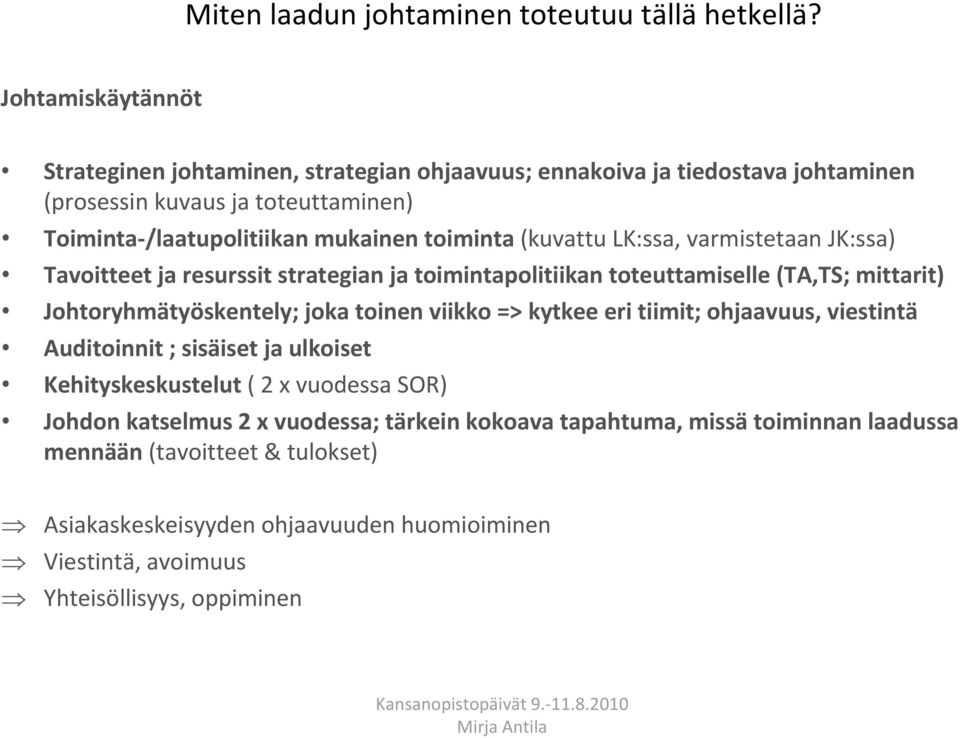 LK:ssa, varmistetaan JK:ssa) Tavoitteet ja resurssit strategian ja toimintapolitiikan toteuttamiselle (TA,TS; mittarit) Johtoryhmätyöskentely; joka toinen viikko => kytkee eri tiimit;