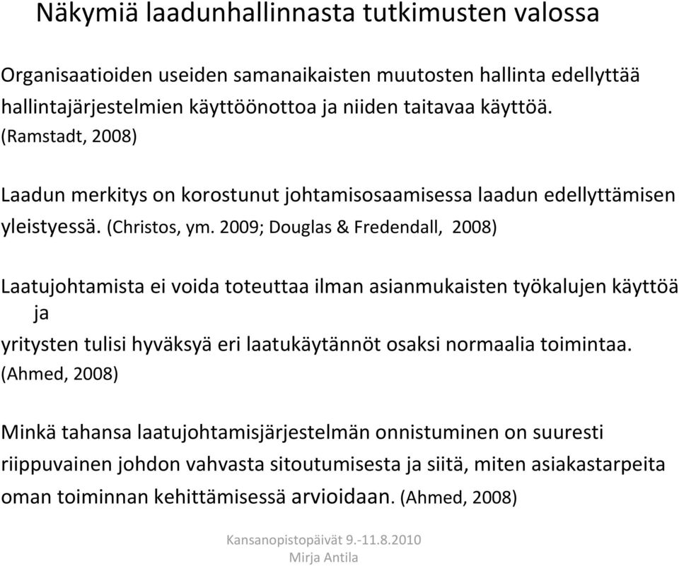 toteuttaa ilman asianmukaisten työkalujen käyttöä ja yritysten tulisi hyväksyä eri laatukäytännöt osaksi normaalia toimintaa (Ahmed, 2008) Minkä tahansa laatujohtamisjärjestelmän