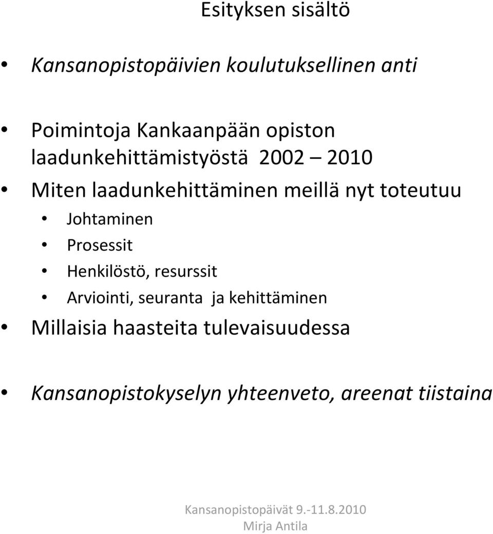 Prosessit Henkilöstö, resurssit Arviointi, seuranta ja kehittäminen Millaisia haasteita