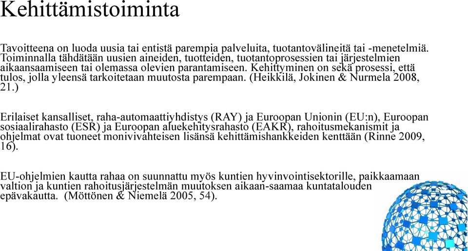 Kehittyminen on sekä prosessi, että tulos, jolla yleensä tarkoitetaan muutosta parempaan. (Heikkilä, Jokinen & Nurmela 2008, 21.