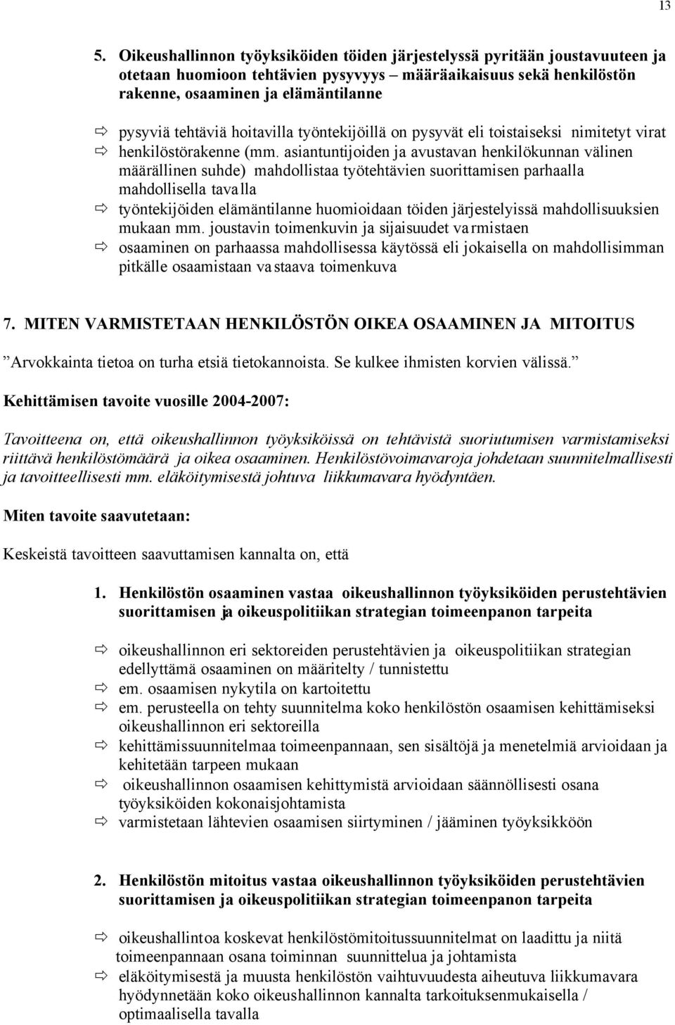 asiantuntijoiden ja avustavan henkilökunnan välinen määrällinen suhde) mahdollistaa työtehtävien suorittamisen parhaalla mahdollisella tavalla työntekijöiden elämäntilanne huomioidaan töiden