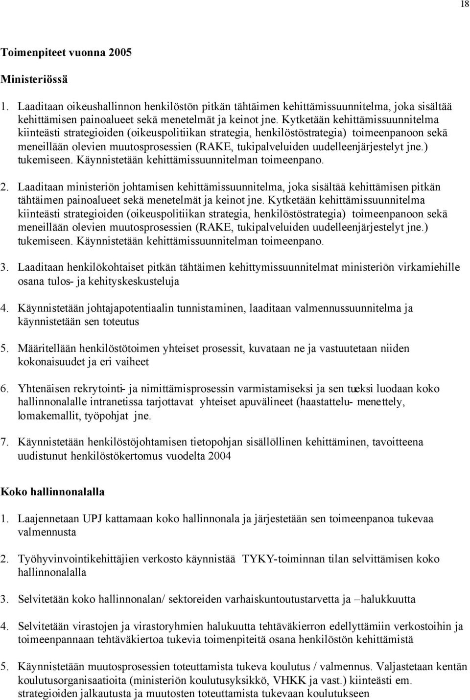 uudelleenjärjestelyt jne.) tukemiseen. Käynnistetään kehittämissuunnitelman toimeenpano. 2.