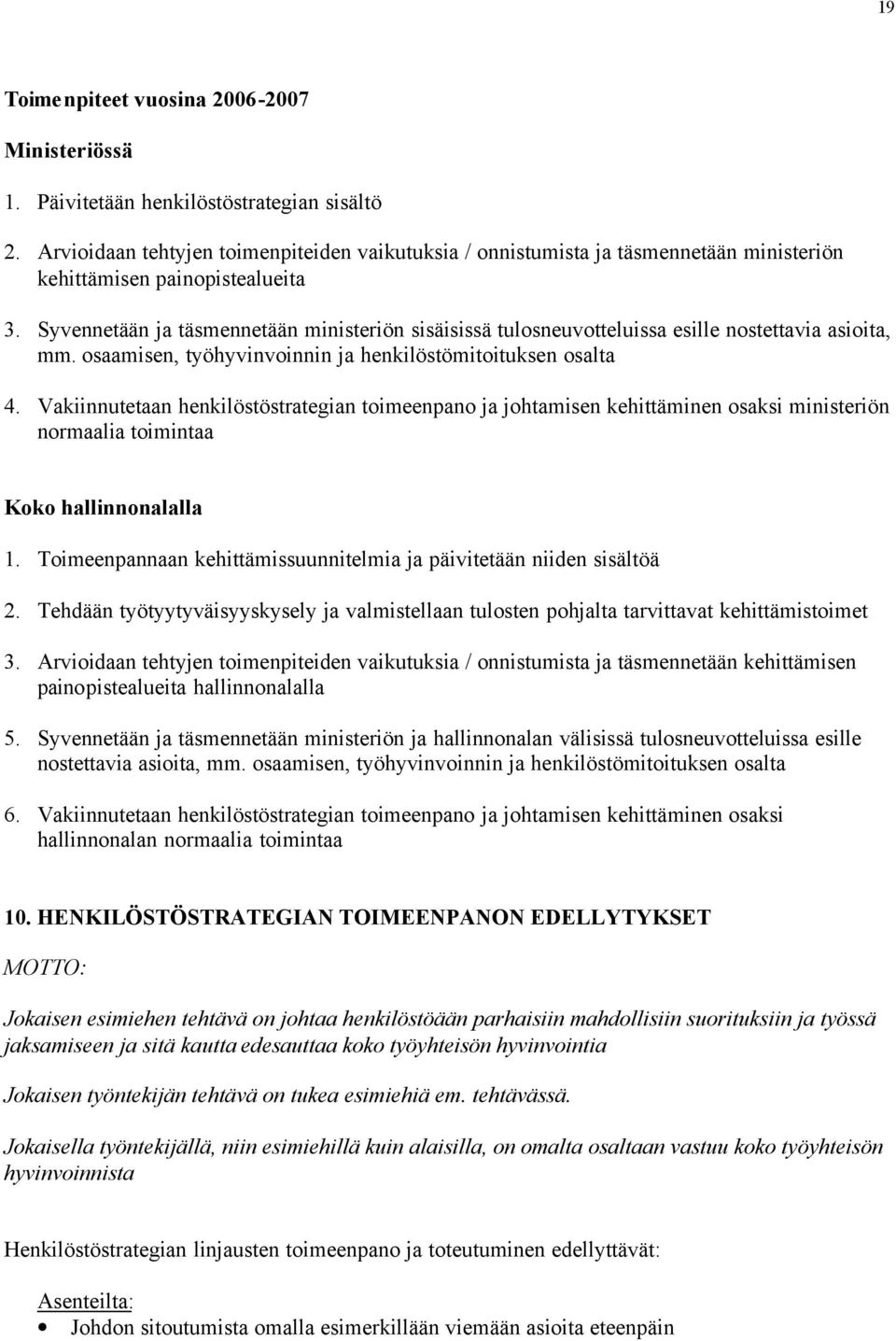 Syvennetään ja täsmennetään ministeriön sisäisissä tulosneuvotteluissa esille nostettavia asioita, mm. osaamisen, työhyvinvoinnin ja henkilöstömitoituksen osalta 4.