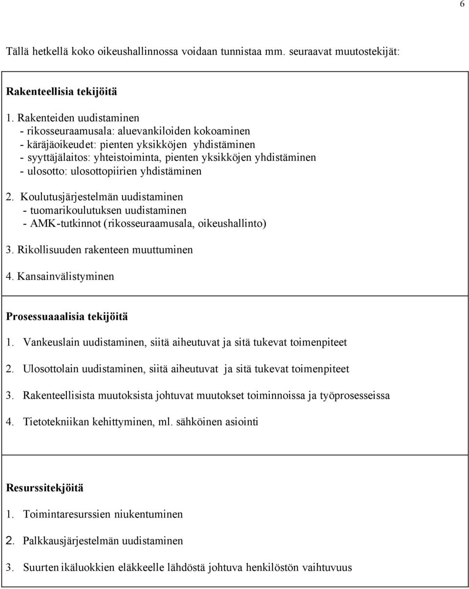 ulosotto: ulosottopiirien yhdistäminen 2. Koulutusjärjestelmän uudistaminen - tuomarikoulutuksen uudistaminen - AMK-tutkinnot (rikosseuraamusala, oikeushallinto) 3.