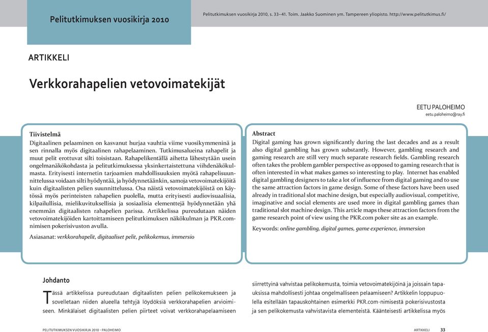 fi Tiivistelmä Digitaalinen pelaaminen on kasvanut hurjaa vauhtia viime vuosikymmeninä ja sen rinnalla myös digitaalinen rahapelaaminen.