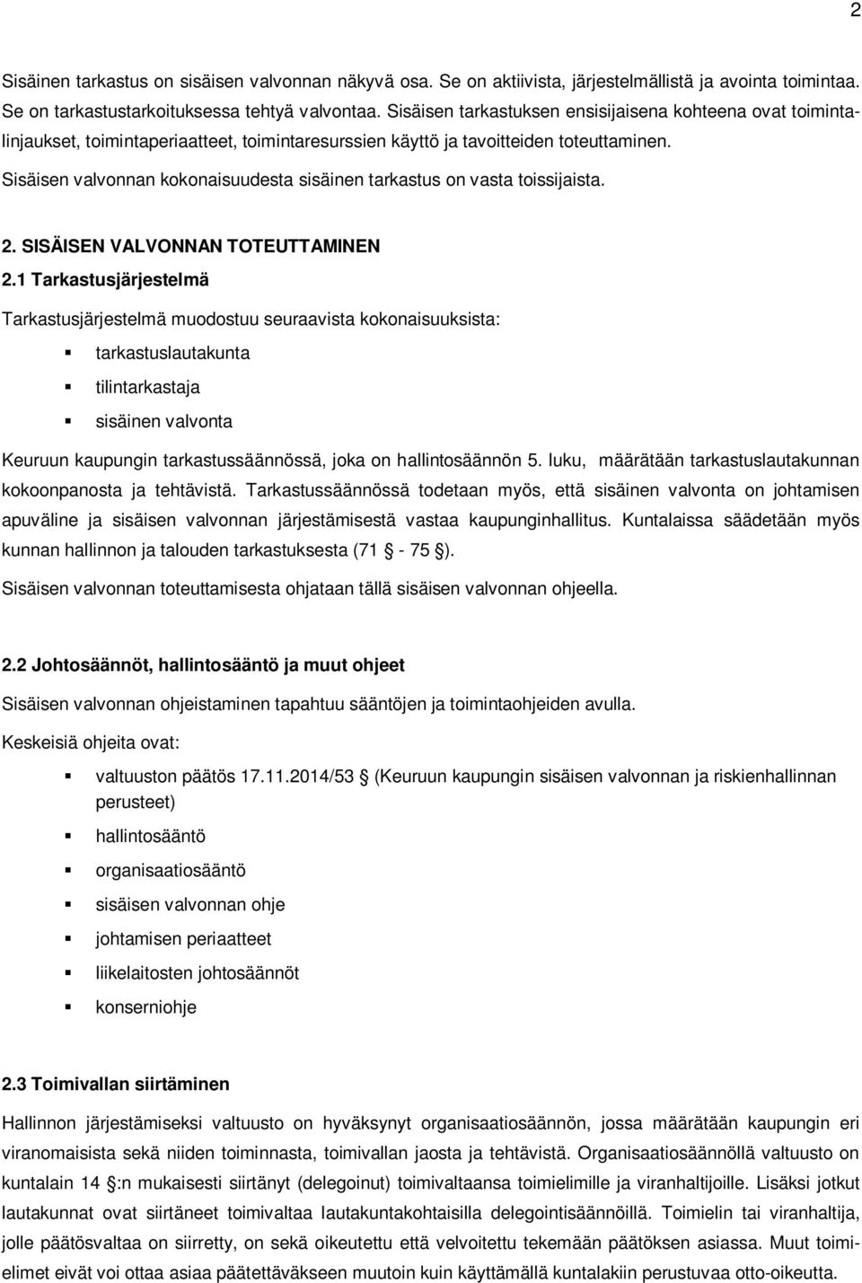 Sisäisen valvonnan kokonaisuudesta sisäinen tarkastus on vasta toissijaista. 2. SISÄISEN VALVONNAN TOTEUTTAMINEN 2.