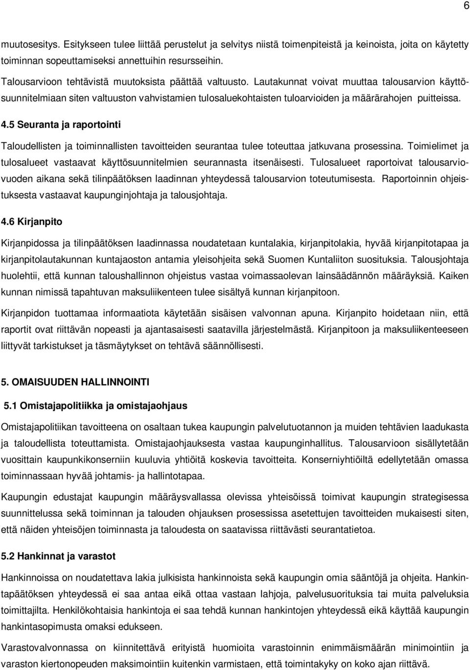 Lautakunnat voivat muuttaa talousarvion käyttösuunnitelmiaan siten valtuuston vahvistamien tulosaluekohtaisten tuloarvioiden ja määrärahojen puitteissa. 4.