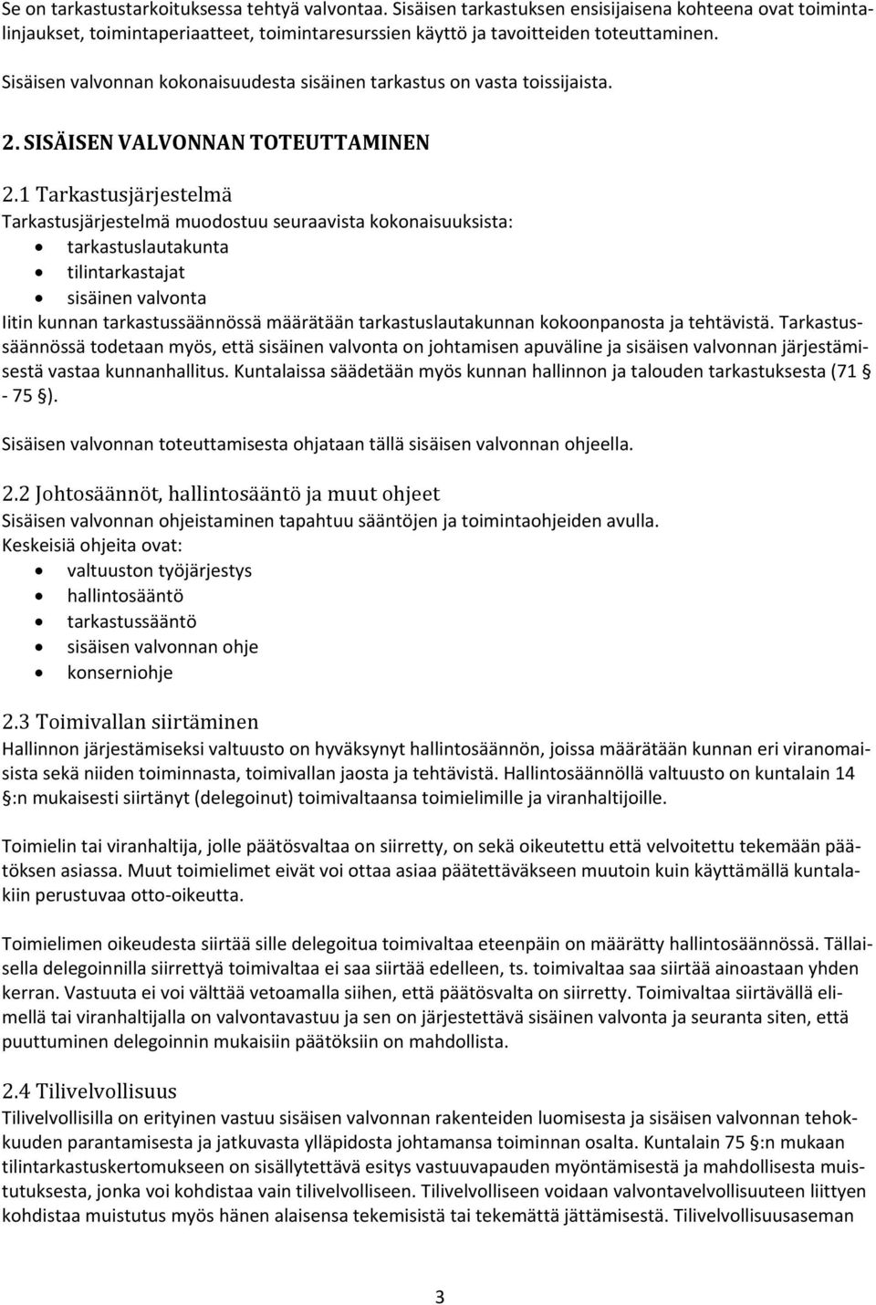 1 Tarkastusjärjestelmä Tarkastusjärjestelmä muodostuu seuraavista kokonaisuuksista: tarkastuslautakunta tilintarkastajat sisäinen valvonta Iitin kunnan tarkastussäännössä määrätään