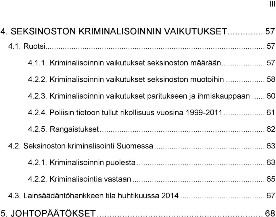 .. 61 4.2.5. Rangaistukset... 62 4.2. Seksinoston kriminalisointi Suomessa... 63 4.2.1. Kriminalisoinnin puolesta... 63 4.2.2. Kriminalisointia vastaan.