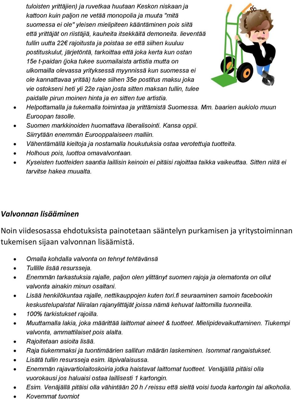 lieventää tullin uutta 22 rajoitusta ja poistaa se että siihen kuuluu postituskulut, järjetöntä, tarkoittaa että joka kerta kun ostan 15e t-paidan (joka tukee suomailaista artistia mutta on