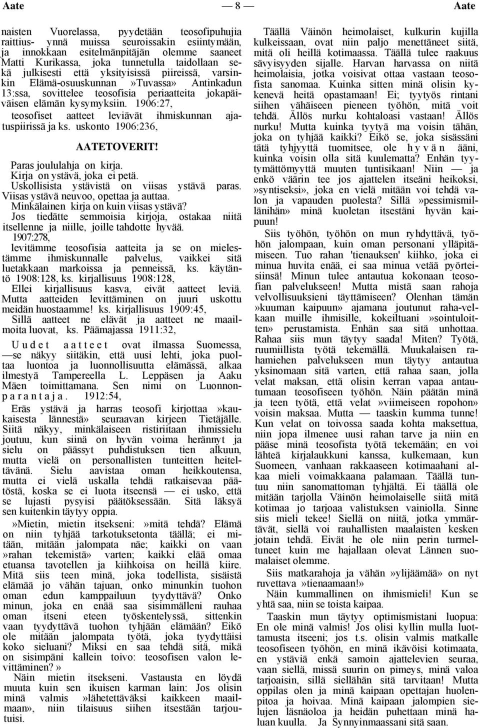 1906:27, teosofiset aatteet leviävät ihmiskunnan ajatuspiirissä ja ks. uskonto 1906:236, AATETOVERIT! Paras joululahja on kirja. Kirja on ystävä, joka ei petä.