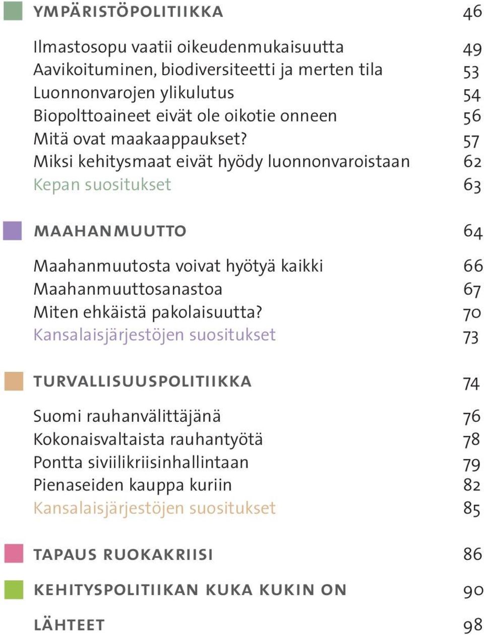 57 Miksi kehitysmaat eivät hyödy luonnonvaroistaan 62 Kepan suositukset 63 maahanmuutto 64 Maahanmuutosta voivat hyötyä kaikki 66 Maahanmuuttosanastoa 67 Miten ehkäistä