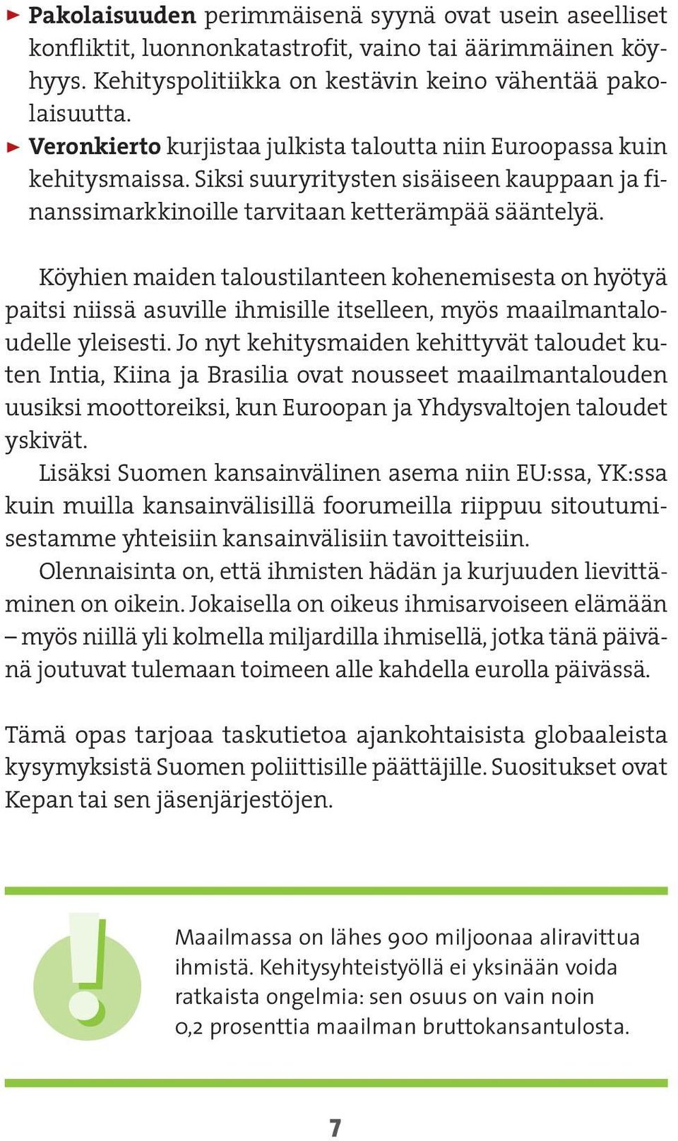 Köyhien maiden taloustilanteen kohenemisesta on hyötyä paitsi niissä asuville ihmisille itselleen, myös maailmantaloudelle yleisesti.