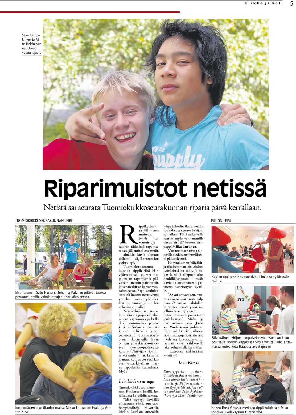 ) ja Anton Kiiski. Rippikoulusta jää monia muistoja. Myös kuvamuistoja nuoren tärkeästä tapahtumasta jää entistä enemmän ainakin kuvia otetaan reilusti digikameroiden yleistyttyä.