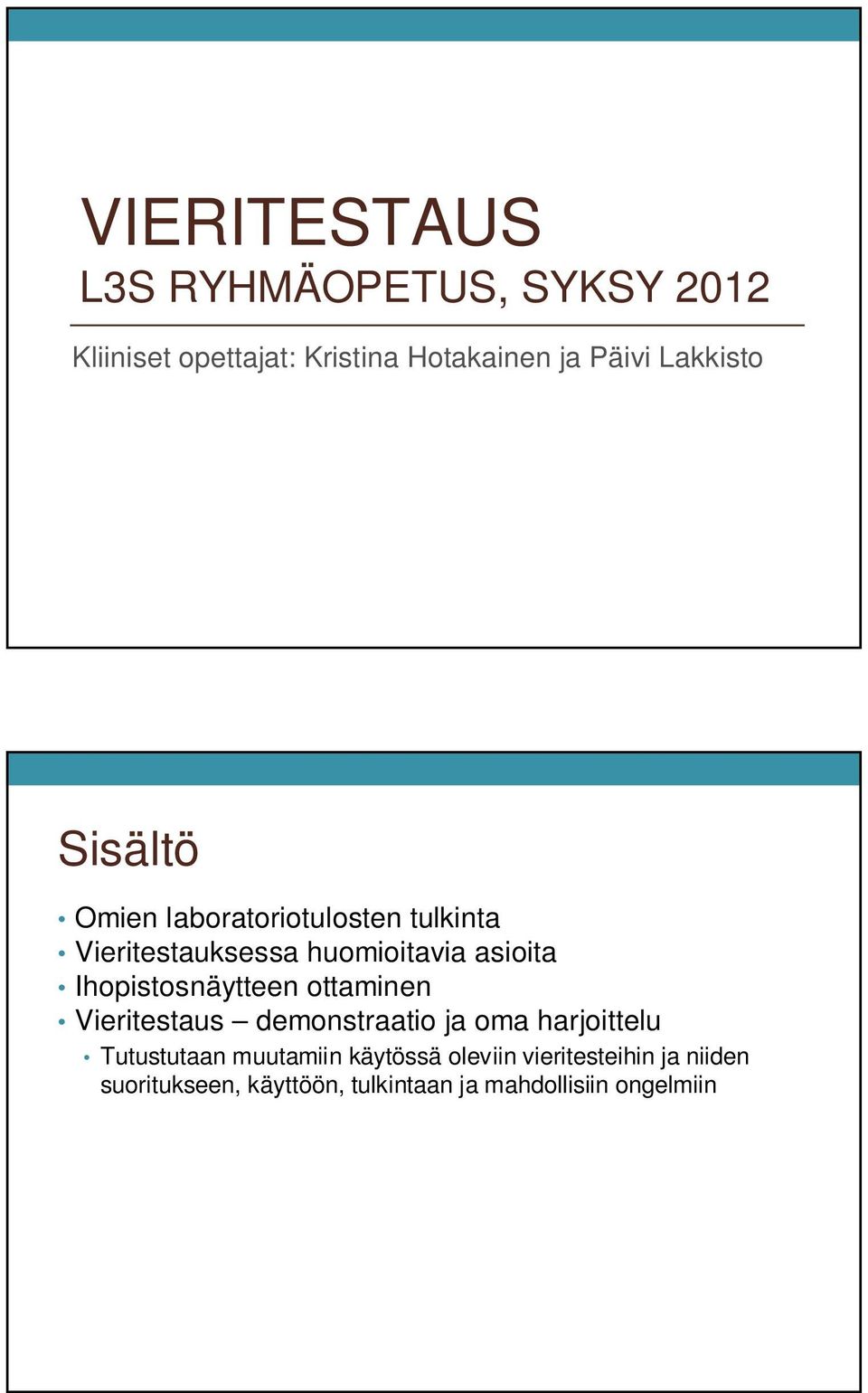 Ihopistosnäytteen ottaminen Vieritestaus demonstraatio ja oma harjoittelu Tutustutaan