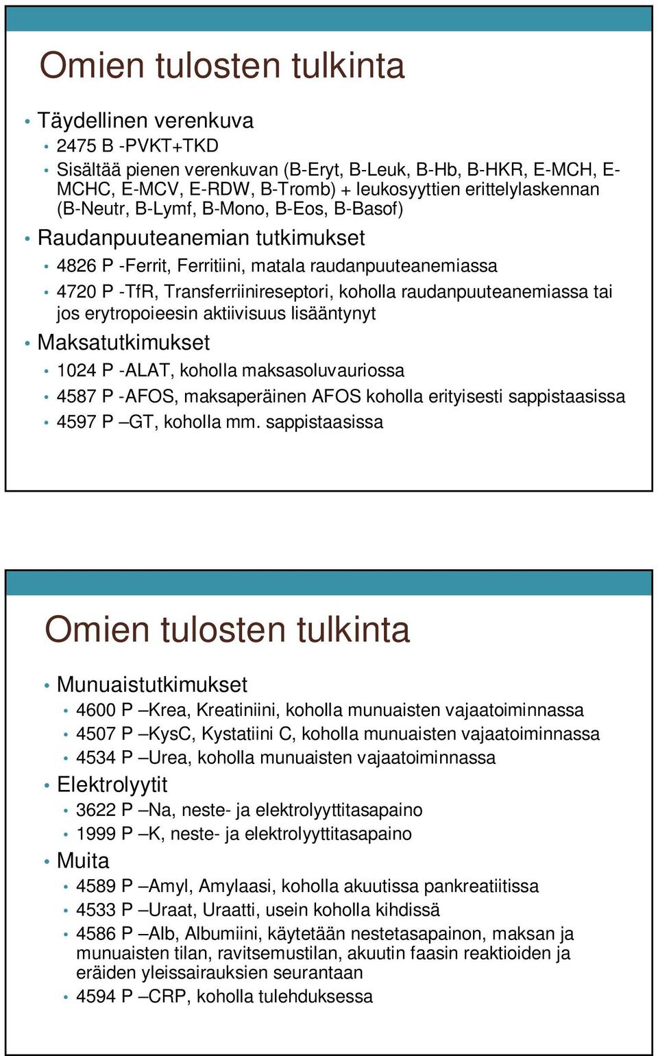 jos erytropoieesin aktiivisuus lisääntynyt Maksatutkimukset 1024 P -ALAT, koholla maksasoluvauriossa 4587 P -AFOS, maksaperäinen AFOS koholla erityisesti sappistaasissa 4597 P GT, koholla mm.