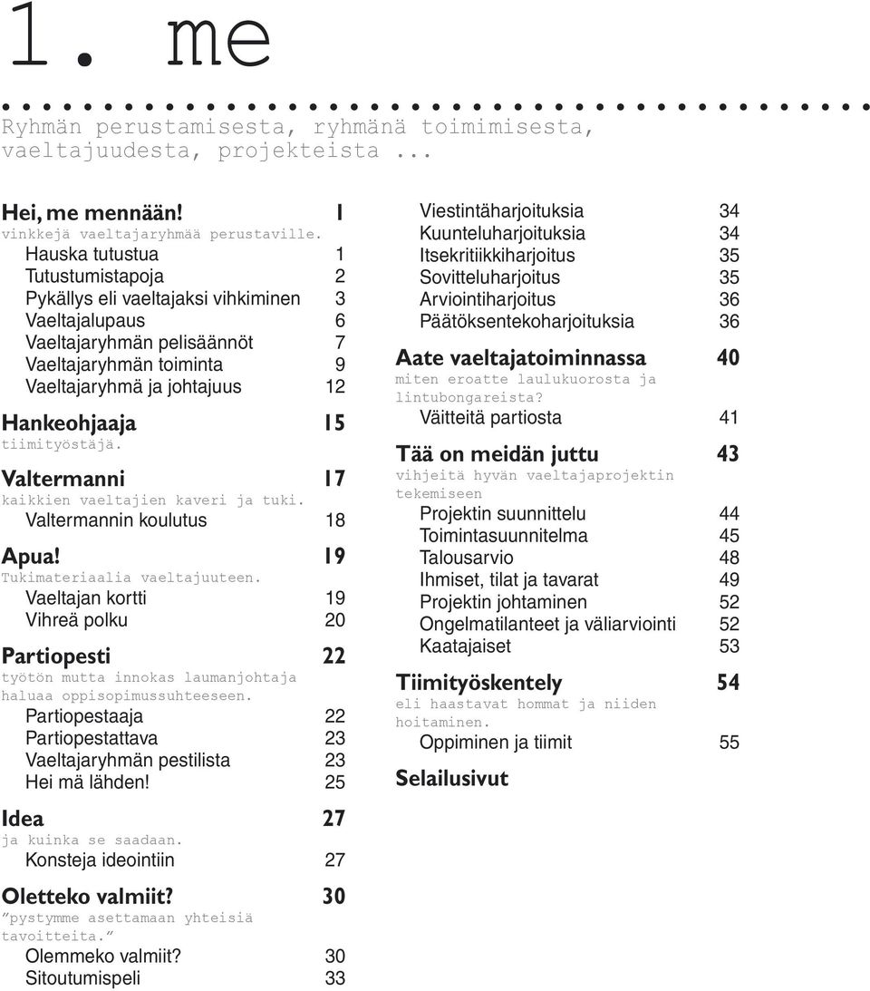 tiimityöstäjä. Valtermanni 17 kaikkien vaeltajien kaveri ja tuki. Valtermannin koulutus 18 Apua! 19 Tukimateriaalia vaeltajuuteen.