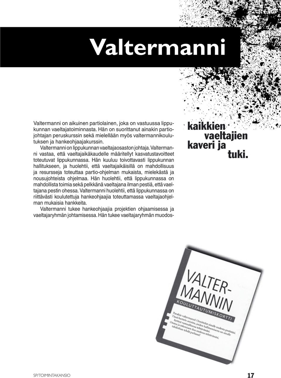 Valtermanni vastaa, että vaeltajaikäkaudelle määritellyt kasvatustavoitteet toteutuvat lippukunnassa.