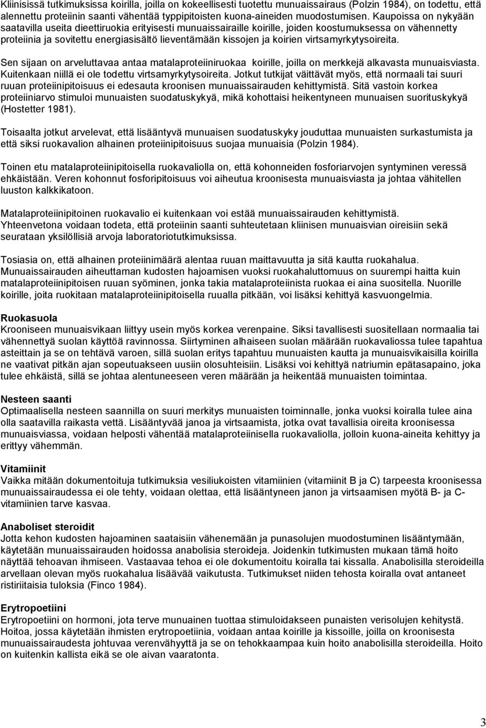 virtsamyrkytysoireita. Sen sijaan on arveluttavaa antaa matalaproteiiniruokaa koirille, joilla on merkkejä alkavasta munuaisviasta. Kuitenkaan niillä ei ole todettu virtsamyrkytysoireita.