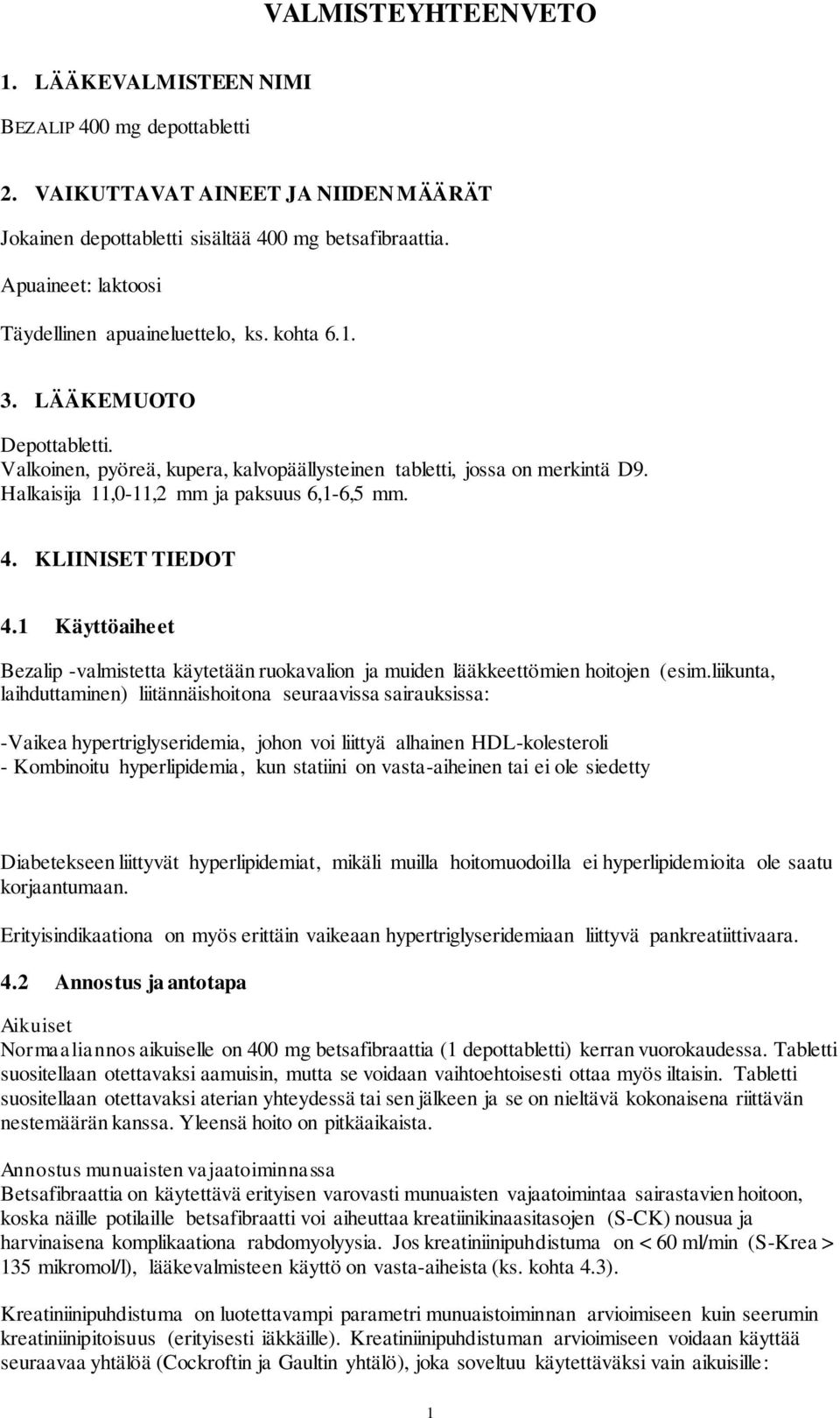 Halkaisija 11,0-11,2 mm ja paksuus 6,1-6,5 mm. 4. KLIINISET TIEDOT 4.1 Käyttöaiheet Bezalip -valmistetta käytetään ruokavalion ja muiden lääkkeettömien hoitojen (esim.