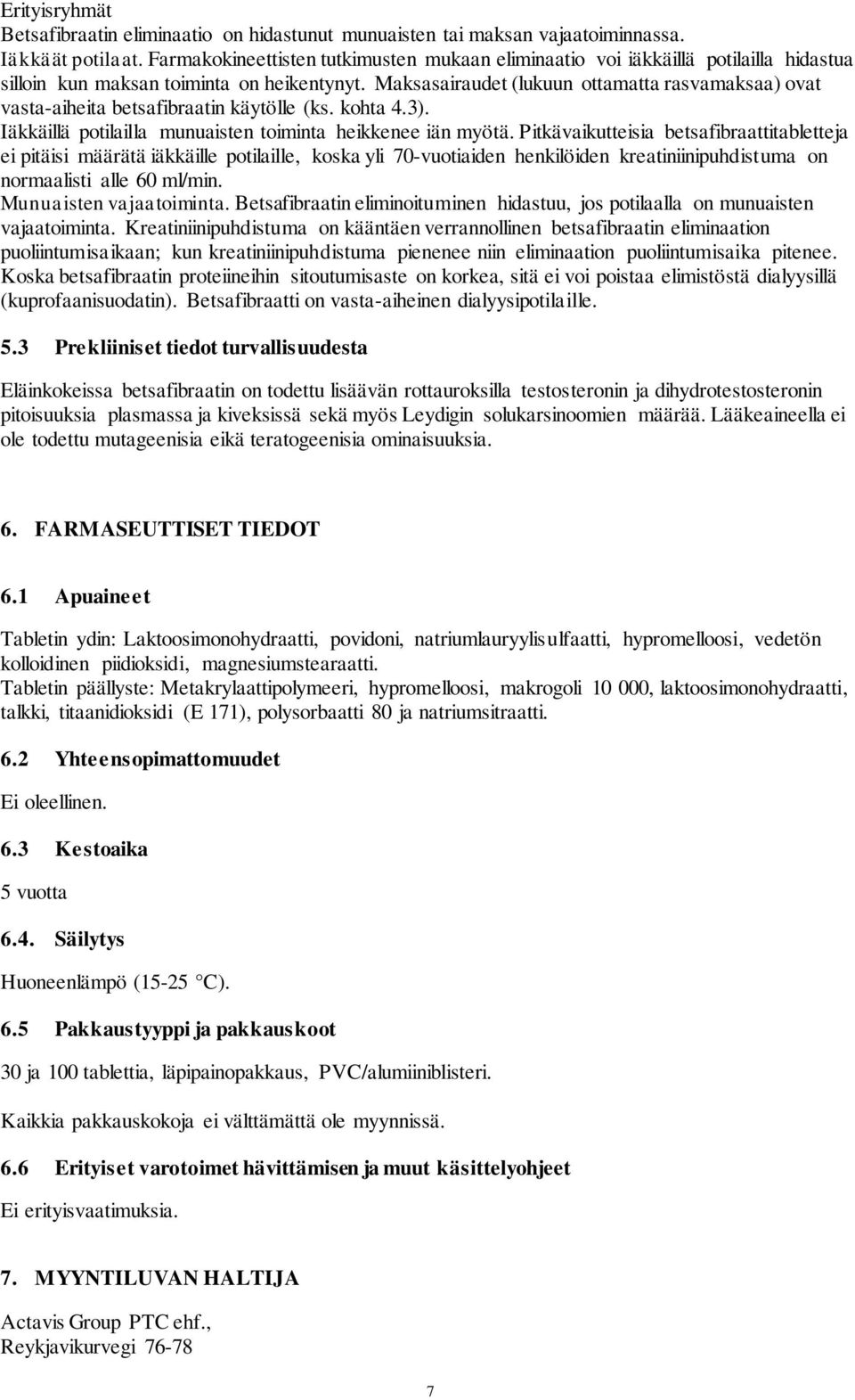 Maksasairaudet (lukuun ottamatta rasvamaksaa) ovat vasta-aiheita betsafibraatin käytölle (ks. kohta 4.3). Iäkkäillä potilailla munuaisten toiminta heikkenee iän myötä.