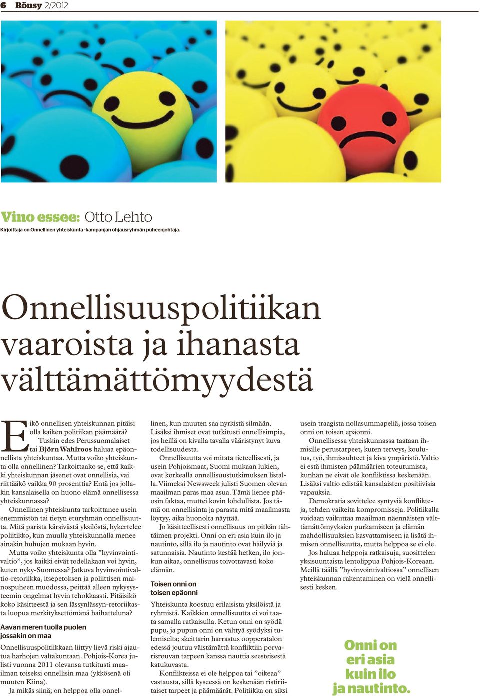 Tuskin edes Perussuomalaiset tai Björn Wahlroos haluaa epäonnellista yhteiskuntaa. Mutta voiko yhteiskunta olla onnellinen?