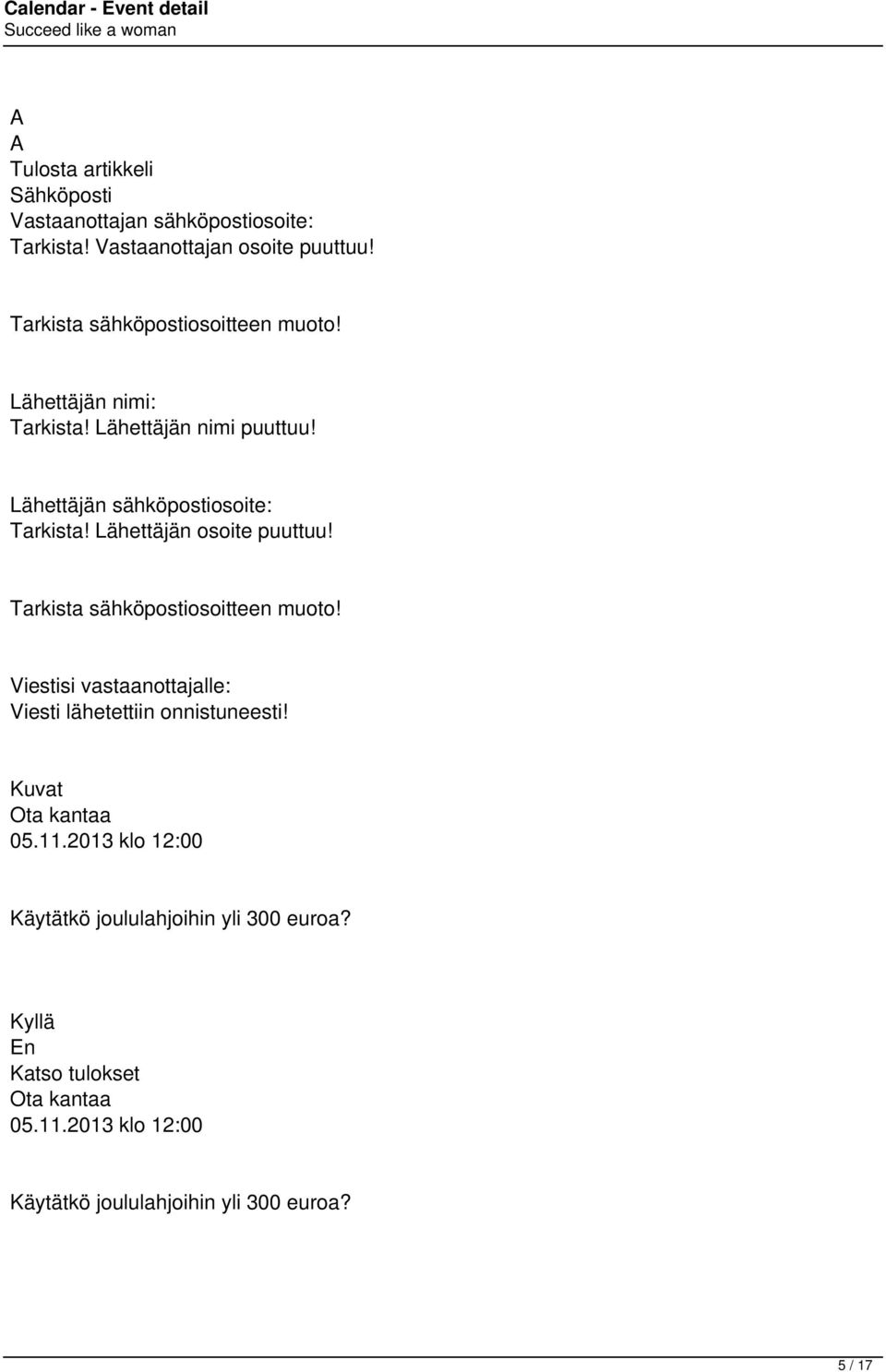 Lähettäjän osoite puuttuu! Tarkista sähköpostiosoitteen muoto! Viestisi vastaanottajalle: Viesti lähetettiin onnistuneesti!