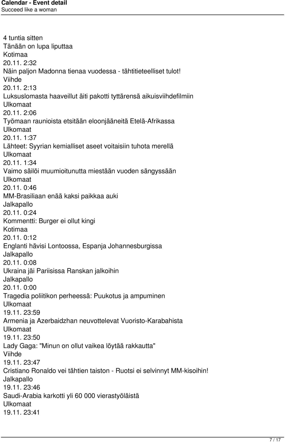 11. 0:46 MM-Brasiliaan enää kaksi paikkaa auki Jalkapallo 20.11. 0:24 Kommentti: Burger ei ollut kingi Kotimaa 20.11. 0:12 Englanti hävisi Lontoossa, Espanja Johannesburgissa Jalkapallo 20.11. 0:08 Ukraina jäi Pariisissa Ranskan jalkoihin Jalkapallo 20.