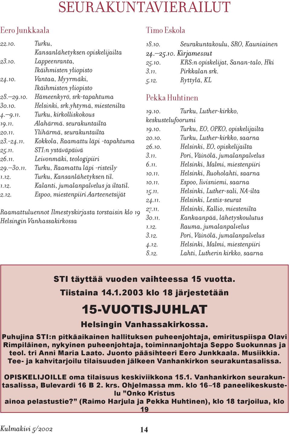 11. Leivonmäki, teologipiiri 29. 30.11. Turku, Raamattu läpi -risteily 1.12.