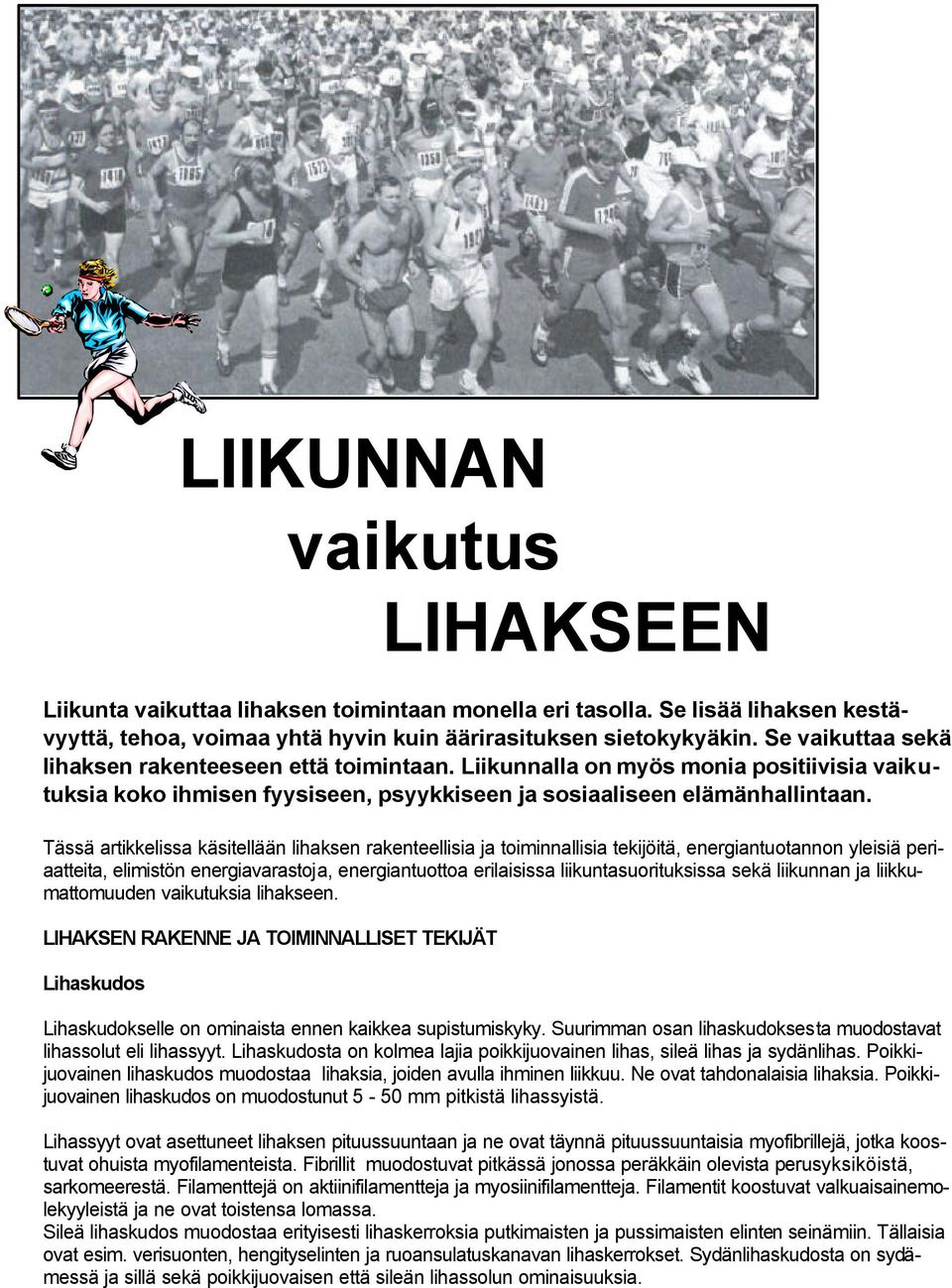 Tässä artikkelissa käsitellään lihaksen rakenteellisia ja toiminnallisia tekijöitä, energiantuotannon yleisiä periaatteita, elimistön energiavarastoja, energiantuottoa erilaisissa