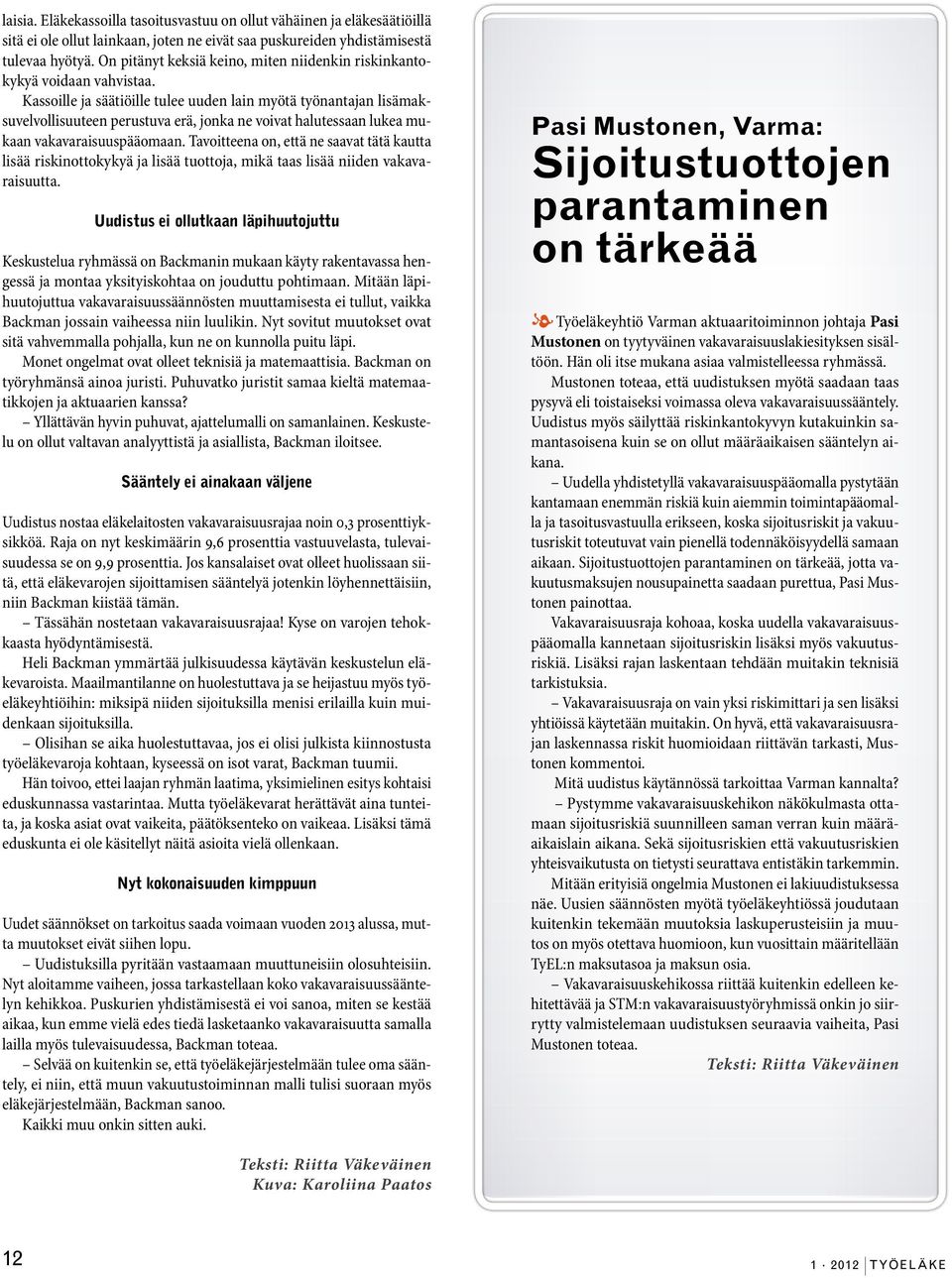 Kassoille ja säätiöille tulee uuden lain myötä työnantajan lisämaksuvelvollisuuteen perustuva erä, jonka ne voivat halutessaan lukea mukaan vakavaraisuuspääomaan.