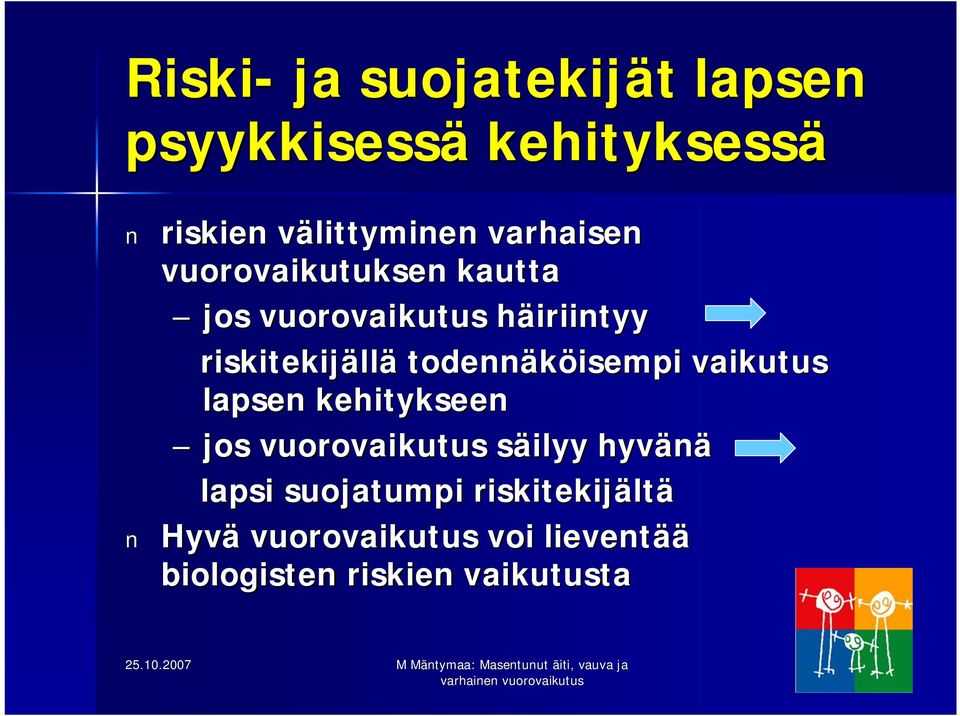 todennäköisempi vaikutus lapsen kehitykseen jos vuorovaikutus säilyy s hyvänä lapsi