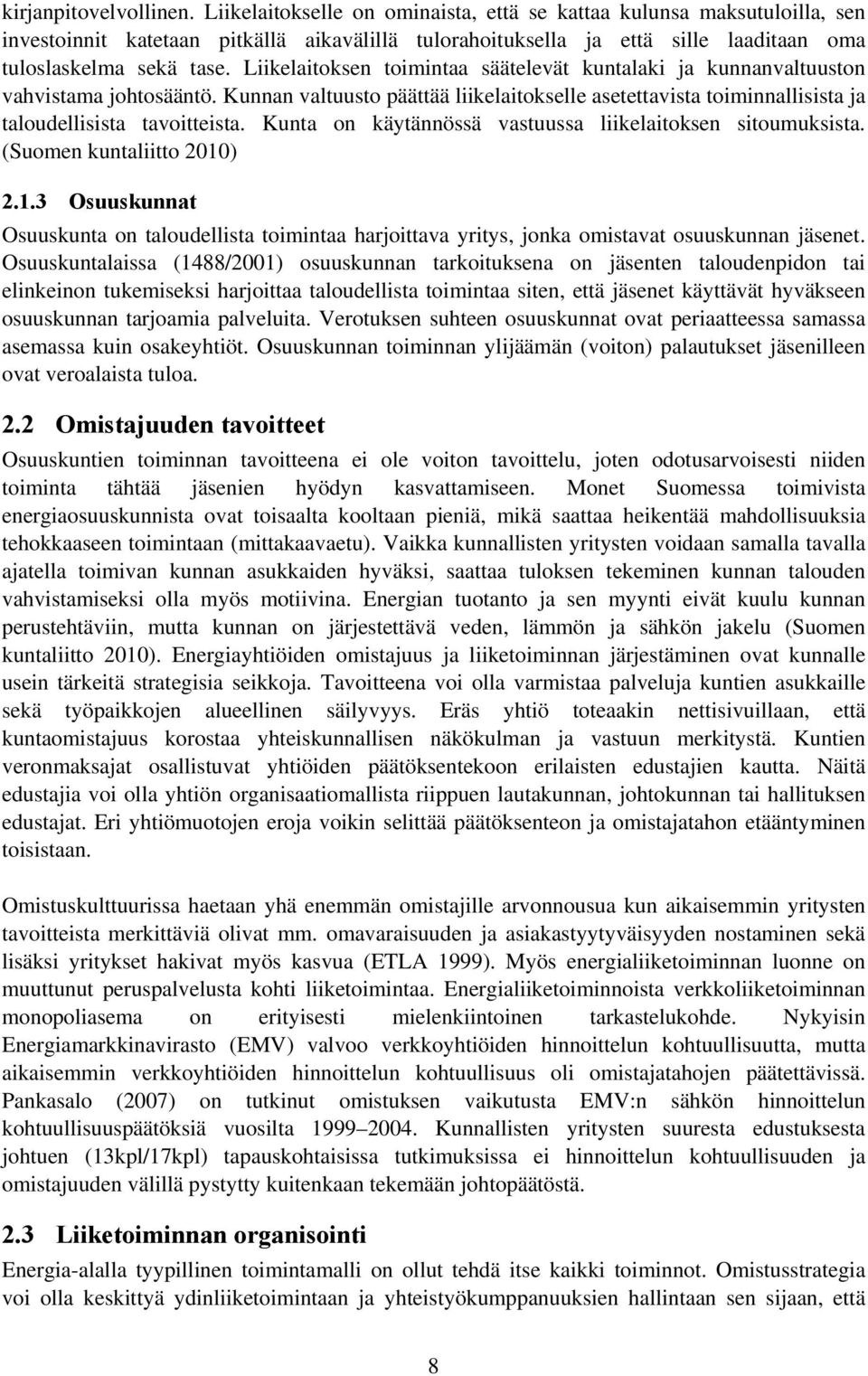 Liikelaitoksen toimintaa säätelevät kuntalaki ja kunnanvaltuuston vahvistama johtosääntö. Kunnan valtuusto päättää liikelaitokselle asetettavista toiminnallisista ja taloudellisista tavoitteista.