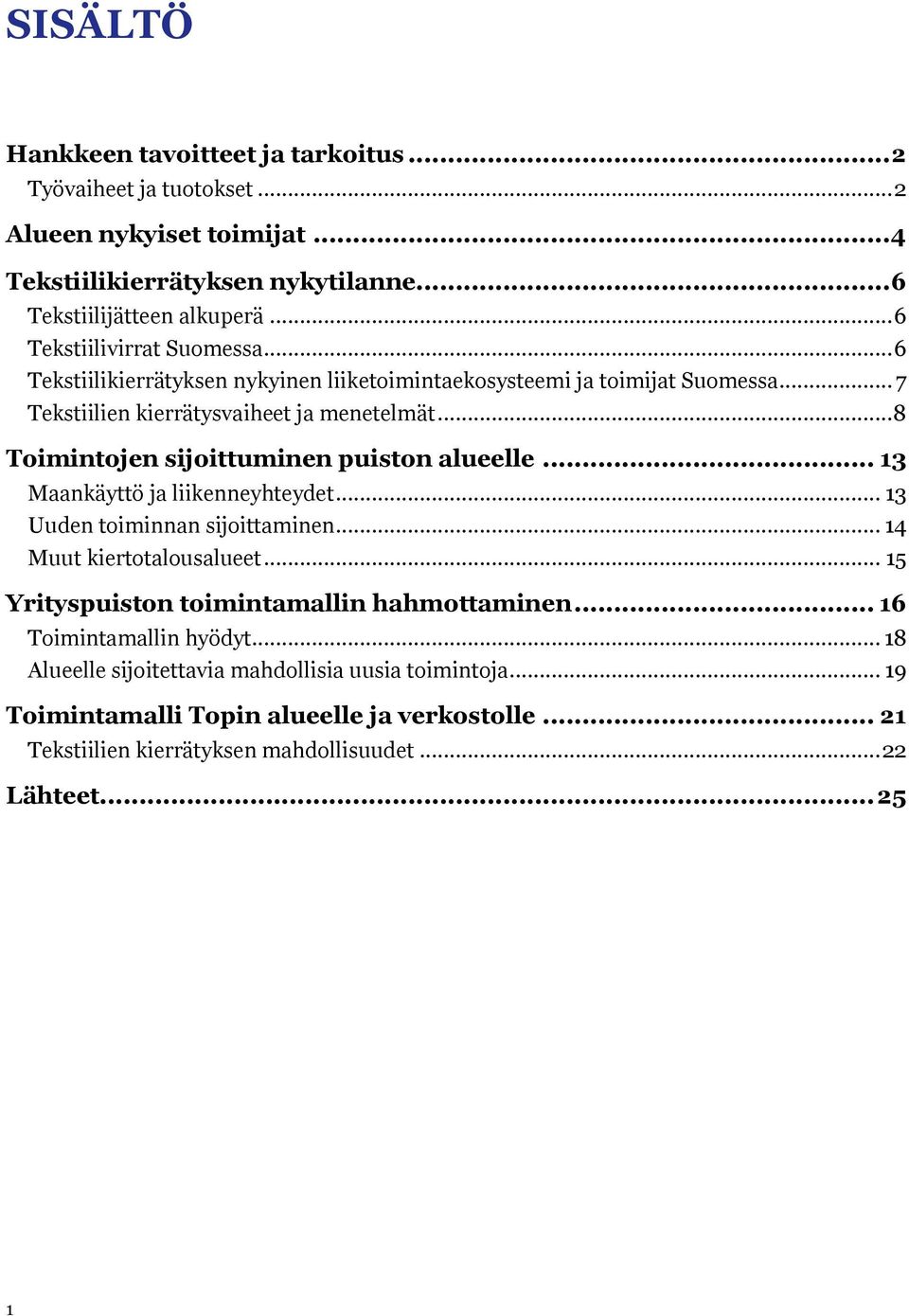 .. 8 Timintjen sijittuminen puistn alueelle... 13 Maankäyttö ja liikenneyhteydet... 13 Uuden timinnan sijittaminen... 14 Muut kierttalusalueet.