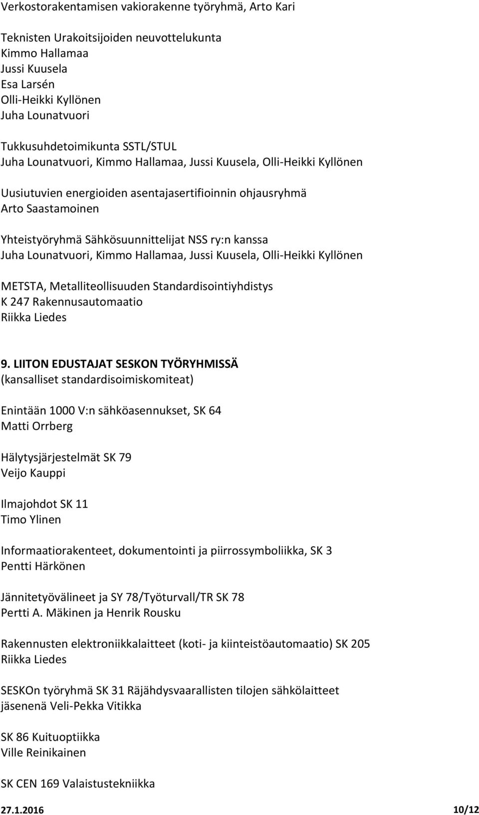 Kuusela, METSTA, Metalliteollisuuden Standardisointiyhdistys K 247 Rakennusautomaatio Riikka Liedes 9.