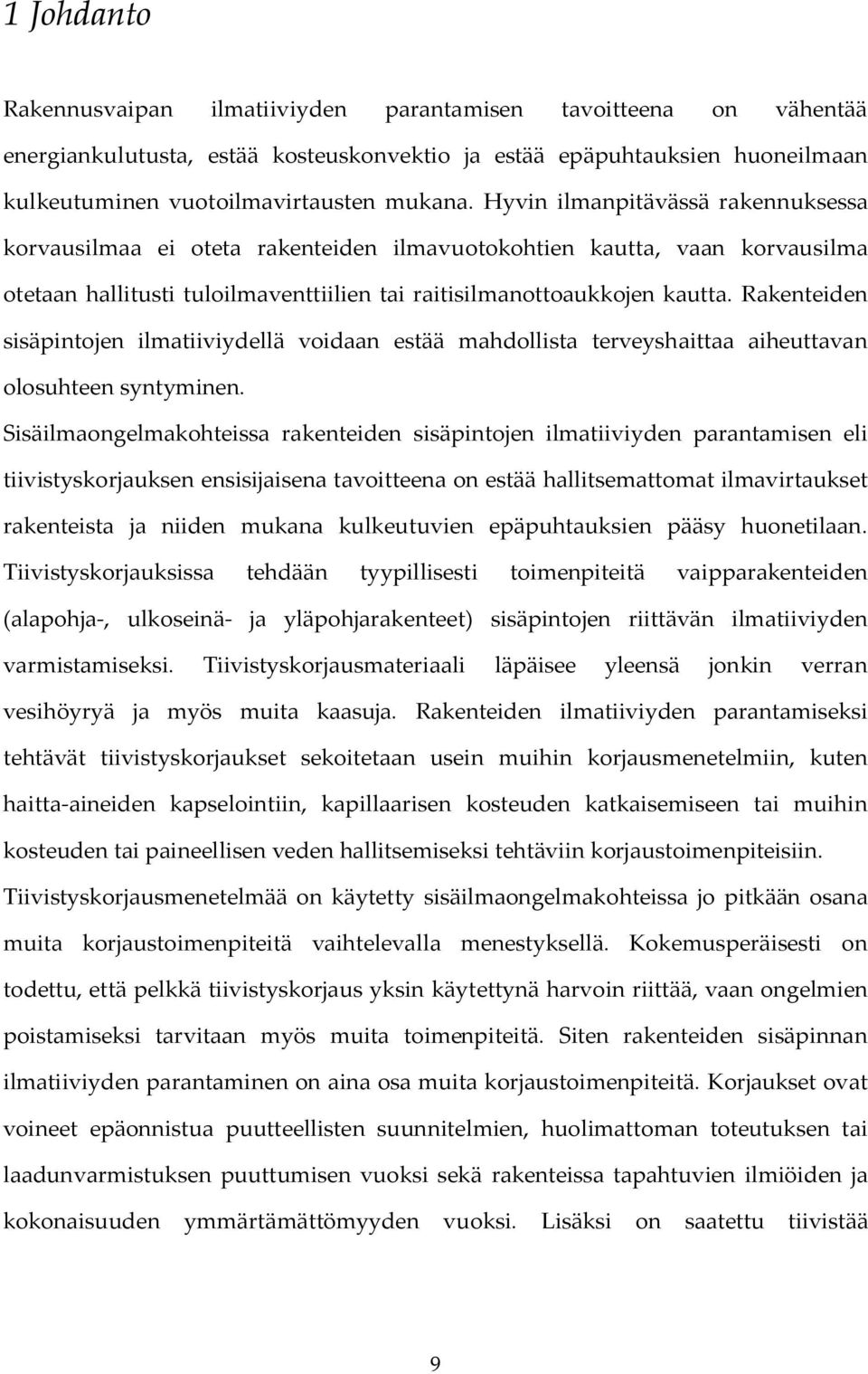 Rakenteiden sisäpintojen ilmatiiviydellä voidaan estää mahdollista terveyshaittaa aiheuttavan olosuhteen syntyminen.