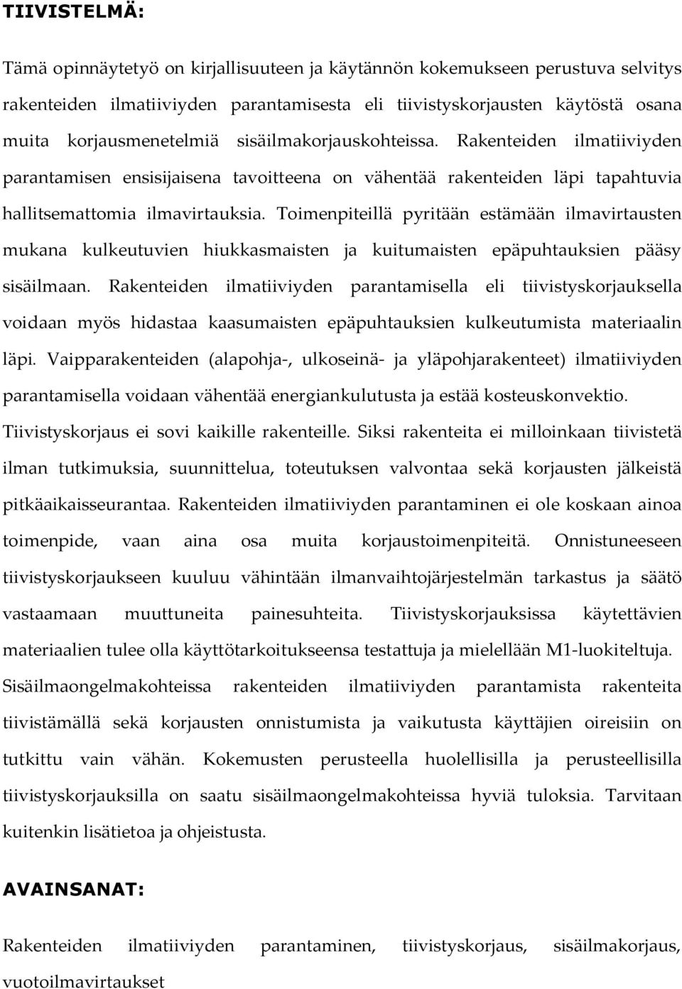 Toimenpiteillä pyritään estämään ilmavirtausten mukana kulkeutuvien hiukkasmaisten ja kuitumaisten epäpuhtauksien pääsy sisäilmaan.