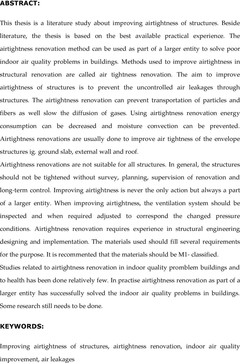 Methods used to improve airtightness in structural renovation are called air tightness renovation.