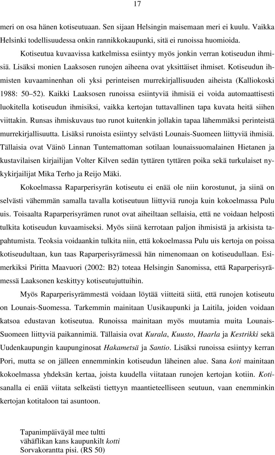 Kotiseudun ihmisten kuvaaminenhan oli yksi perinteisen murrekirjallisuuden aiheista (Kalliokoski 1988: 50 52).