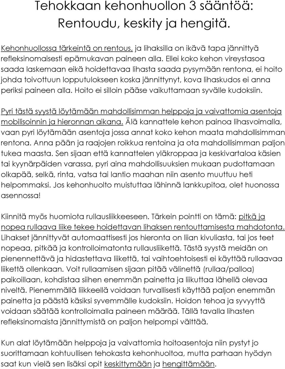 Hoito ei silloin pääse vaikuttamaan syvälle kudoksiin. Pyri tästä syystä löytämään mahdollisimman helppoja ja vaivattomia asentoja mobilisoinnin ja hieronnan aikana.