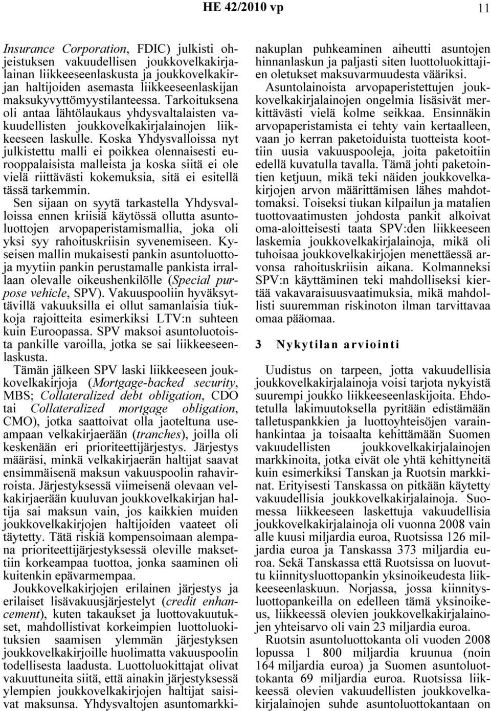 Koska Yhdysvalloissa nyt julkistettu malli ei poikkea olennaisesti eurooppalaisista malleista ja koska siitä ei ole vielä riittävästi kokemuksia, sitä ei esitellä tässä tarkemmin.