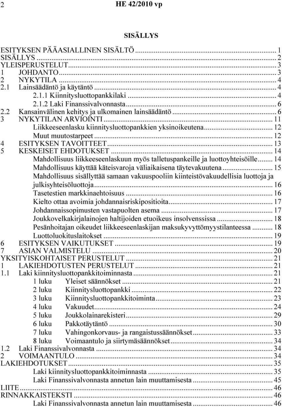 .. 13 5 KESKEISET EHDOTUKSET... 14 Mahdollisuus liikkeeseenlaskuun myös talletuspankeille ja luottoyhteisöille... 14 Mahdollisuus käyttää käteisvaroja väliaikaisena täytevakuutena.