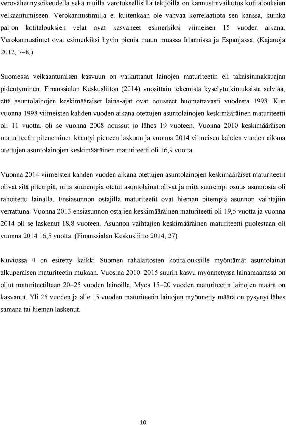 Verokannustimet ovat esimerkiksi hyvin pieniä muun muassa Irlannissa ja Espanjassa. (Kajanoja 2012, 7 8.