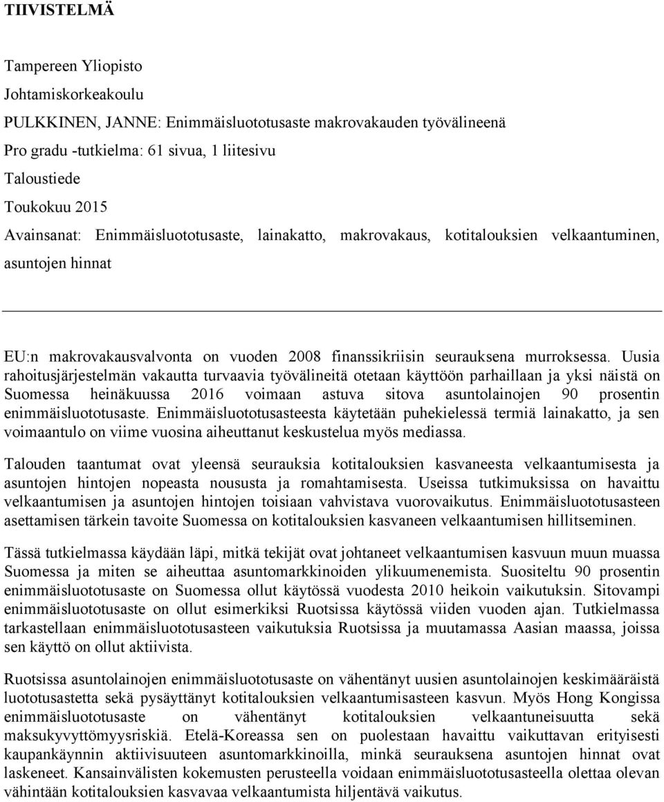 Uusia rahoitusjärjestelmän vakautta turvaavia työvälineitä otetaan käyttöön parhaillaan ja yksi näistä on Suomessa heinäkuussa 2016 voimaan astuva sitova asuntolainojen 90 prosentin