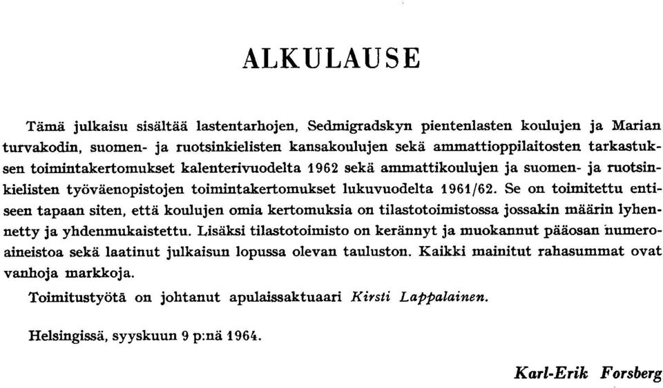 Se on toimitettu entiseen tapaan siten, että koulujen omia kertomuksia on tilastotoimistossa jossakin määrin lyhennetty ja yhdenmukaistettu.