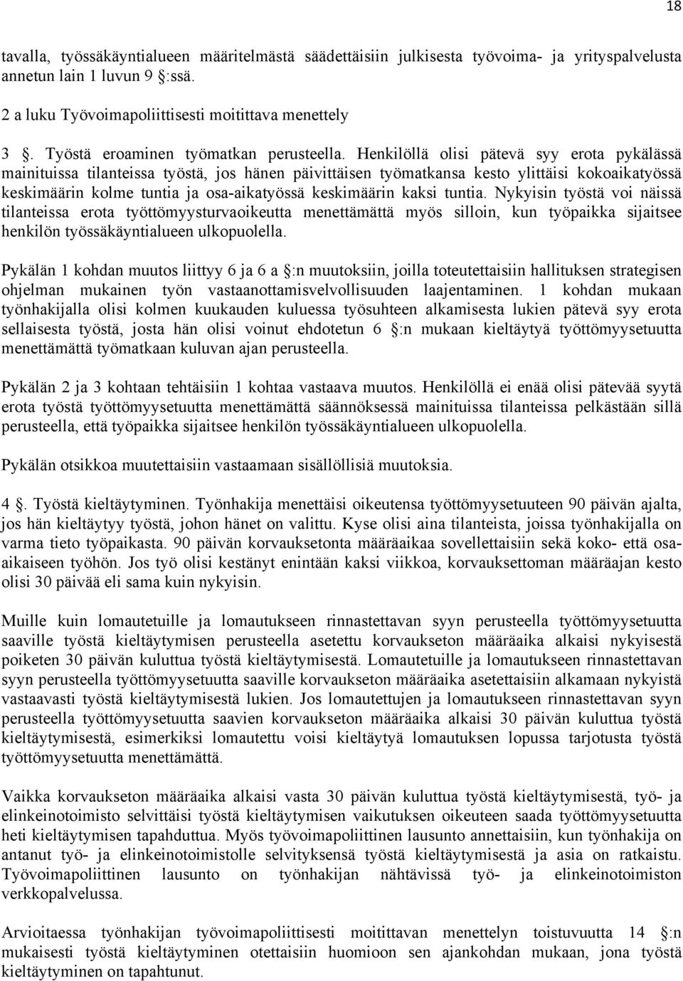 Henkilöllä olisi pätevä syy erota pykälässä mainituissa tilanteissa työstä, jos hänen päivittäisen työmatkansa kesto ylittäisi kokoaikatyössä keskimäärin kolme tuntia ja osa-aikatyössä keskimäärin