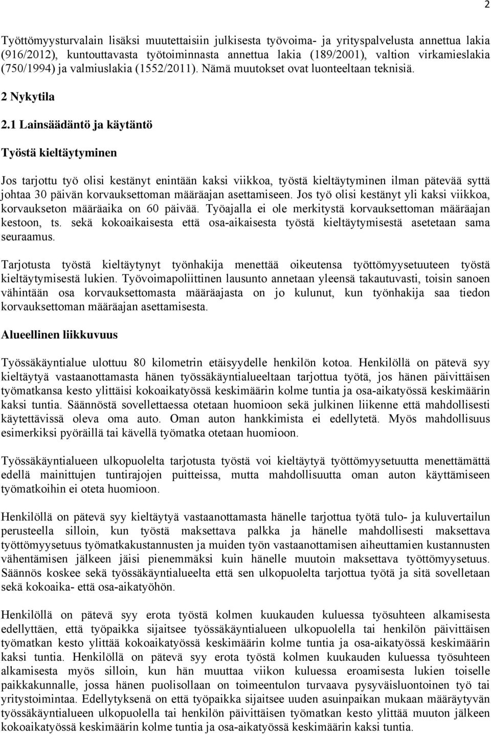 1 Lainsäädäntö ja käytäntö Työstä kieltäytyminen Jos tarjottu työ olisi kestänyt enintään kaksi viikkoa, työstä kieltäytyminen ilman pätevää syttä johtaa 30 päivän korvauksettoman määräajan